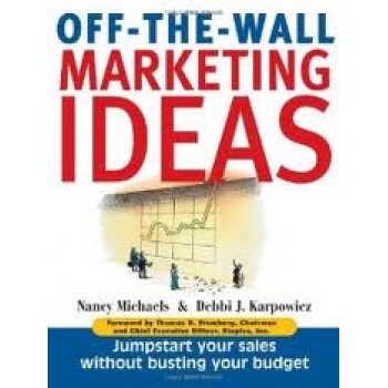 Off The Wall Marketing Ideas: Jumpstart Your Sales without Busting Your Budget by Nancy Michaels, Debbi J. Karpowicz 
